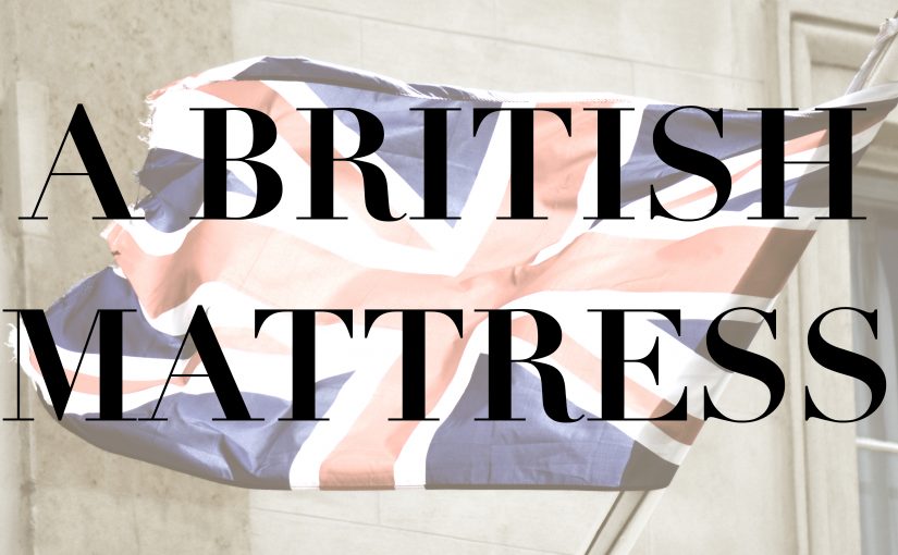 British Mattress, the why, where and how…