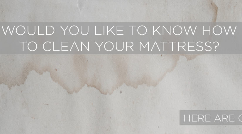 How to clean your mattress – getting rid of stains